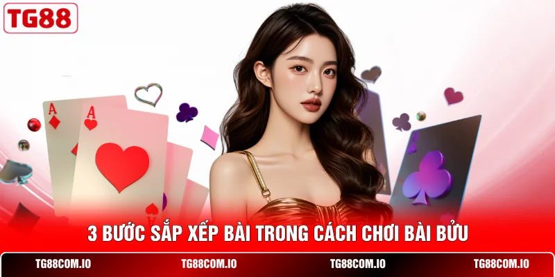 3 bước sắp xếp bài trong cách chơi Bài Bửu 